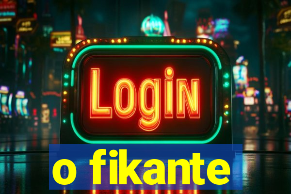 o fikante